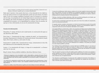Hasta aquí el ejercicio. Como puede observarse, se han alcanzado los tres objetivos,
de los que quizá el tercero sea el más importante, puesto que pone frente a los intere-
sados el caso de los grupos mediáticos mexicanos como un escenario de comunica-
ción de riesgo. Los propósitos de este trabajo llegan hasta la caracterización como tal.
Sin embargo, dan cuenta del trabajo que queda por completar, para dar cuenta de la
complejidad del escenario y de la imposibilidad de aventurar visos de acuerdos. De
aquí que se trate, efectivamente, de un caso de comunicación de riesgo.
Fuentes de información
Charaudeau, P. (2003). El discurso de la información; la construcción del espejo so-
cial, Barcelona, Edit. Gedisa.
Farre Coma, J. “Comunicación de riesgo y espirales de miedo”, en Comunicación y
Sociedad, Departamento de Estudios de Comunicación Social, Universidad de Guada-
lajara, Nueva época, número 3, enero-junio de 2005.
Francescutti, P. (2008). (Ed.). Comunicación de riesgo, comunicación de crisis, Ma-
drid, Ediciones de la Universidad Rey Juan Carlos.
Lozano, J. “La comunicación del riesgo y el riesgo de la comunicación”, en Frances-
cutti, Op. Cit.:105-113).
Reig, R. (2004). Dioses y diablos mediáticos, Barcelona, Ediciones Urano.
143
antes al contrario, se pueden provocar los efectos opuestos pretendidos, alejando del cono-
cimiento y del interés a aquellos que no se sienten (identificados)”. ⁴A pesar de sus deficiencias, desde entonces contaba con la red más completa de interconexión telefó-
nica a nivel nacional. De ahí que las telefónicas que actualmente participan en el sector tengan que
pagar a Telmex por este servicio una cuota que normalmente es aprobada por la empresa y puesta a
consideración de la Comisión Federal de Telecomunicaciones.
⁵Televisa, a través de sus filiales Cablevisión y SKY, tiene una fuerte participación en la Canitec, que
se traduce en su influencia en la toma de decisiones de la organización.
⁶La prensa tiene un importante papel puesto que, junto con el resto de los medios de comunicación,
da pie a las aclaraciones pertinentes.
Un segundo sustento económico está presente en el cobro de las inserciones por parte de los periódi-
cos. Un rubro que representa una entrada importante, además de no necesariamente implicar un
compromiso moral con una de las instancias enfrentadas en este conflicto.
⁷Un segundo diálogo en construcción se refiere a las acusaciones de Telmex hacia la telefónica Bestel,
filial de Televisa y ganadora de una licitación en el Instituto de Seguridad Social y Servicios para los
Trabajadores del Estado (ISSSTE) de inflar más del 40% los costos para establecer y operar la red
interna de comunicaciones de la institución. La telefónica respondió argumentando que estaba pro-
porcionando servicios de última generación, además de reiterar las acusaciones contra Telmex en un
sentido similar al del resto de las telefónicas: monopolio y bloqueo de la competencia ante la pasivi-
dad de las instancias gubernamentales responsables de la regulación de las telecomunicaciones y,
supuestamente, la complacencia del poder legislativo. El tercer diálogo, todavía monólogo, fue genera-
do por Telmex en respuesta a la información publicada durante los primeros días de febrero a propósi-
to de su relación con el Grupo MVS, asociado con Echostar para administrar el sistema Dish, que se
limita a la prestación de servicios de facturación y cobranza en el recibo telefónico y de la comerciali-
zación de sus servicios a través de la red de distribución de la telefónica. Una práctica que sostiene
con varias empresas públicas y privadas.
⁸Las telefónicas llevan individualmente su proceso legal ante la COFETEL, hasta el 17 de marzo de
2011, Axtel había obtenido una tarifa de 42 centavos y Alestra de 39. No obstante quedan muchas
denuncias similares por resolver, además de la demanda de Televisa ante esta instancia y la Comisión
Federal de Competencia por monopolio encubierto de Telmex.
⁹“En este momento” porque las aristas del análisis pueden modificarse de acuerdo a las estrategias y
tácticas seguidas por los actores. La única intervención reciente ha sido por parte de la Cofetel, pues
el miércoles 16 de marzo de 2011 decidió reducir a 39 centavos la tarifa de interconexión a Telmex,
como si hicieran caso a la segunda inserción.
¹⁰La referencia es específicamente a la prensa pues ahí se publican las inserciones. Sin embargo, no
debe perderse de vista que telefónicas y Canitec han emprendido una campaña que está presente en
radio y televisión, tanto abierta como de paga.
_____________________________________________________________________
¹Profesora de asignatura en las universidades Lasalle y Simón Bolívar; miembro del Consejo Directi-
vo de la Revista Electrónica Razón y Palabra y responsable del Observatorio MediosMéxico, que con-
centra información sobre diversos asuntos relacionados con los procesos sociales y los medios de co-
municación.
²La entrada de la competencia se inició hacia 1997, cuando la Secretaría de Comunicaciones y Trans-
portes aprueba que, además de Telmex, otras compañías telefónicas participen en los servicios de
larga distancia.
3Telmex fue vendida a Carlos Slim durante el gobierno de Carlos Salinas de Gortari (1988-1994).
 