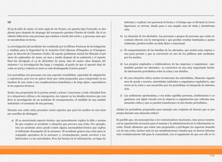 III
El 25 de julio de 2000, el vuelo 4590 de Air France, un aparato tipo Concorde, se des-
plomó poco después de despegar del aeropuerto parisino Charles de Gaulle. En el ac-
cidente fallecieron 109 personas que estaban a bordo del avión y 4 personas más que
se encontraban en tierra.
La investigación del accidente fue conducida por la Oficina Francesa de Investigación
y Análisis para la Seguridad de la Aviación Civil (Bureau d'Enquêtes et d'Analyses
pour la Sécurité de l'Aviation Civile). El reporte preliminar inicial fue liberado el pri-
mero de septiembre de 2000, un mes y medio después de la catástrofe y el reporte
final fue divulgado el 14 de diciembre de 2004, más de cuatro años después del
siniestro.4 La investigación fue larga y compleja, al grado de que el aparato dejó de
volar en 2003 y todavía en 2010 se está desahogando el juicio penal.5
Los periodistas son personas con una especial versatilidad, capacidad de adaptación
y experiencia, pero eso no quiere decir que estén preparados para comprender la na-
turaleza de una crisis y sus complicaciones inmediatas y de largo plazo, especialmen-
te los aspectos técnicos.
Existe una propensión de la prensa actual a actuar y reaccionar a toda velocidad fren-
te a situaciones críticas o de emergencia, sin reparar en los detalles técnicos que con-
lleva la investigación de un accidente de transportación, el estallido de una unidad
industrial o el asesinato de una persona.
Durante una crisis están presentes varios aspectos que para los medios no son siem-
pre sencillos de distinguir:
a) El ya mencionado aspecto técnico, que generalmente explica la falla o anoma-
lía que conduce al accidente o situación que provoca una crisis. Por ejemplo,
tras un accidente aéreo puede existir alguna anormalidad técnica que explica
el deficiente desempeño de la aeronave. El accidente genera una crisis para la
compañía operadora de la aeronave y, eventualmente, puede envolver a los
fabricantes o a las autoridades. Pero las fuentes de la información, en lugar de
informar y explicar con paciencia la forma y el tiempo que se llevarán la inves-
tigaciones, se cierran, dando paso a una amplia zona de duda y desinforma-
ción.
b) La situación de los afectados. Las personas o grupos de personas que están en
contacto directo con la emergencia y que pueden resultar lastimados o poten-
cialmente, pueden recibir un daño físico o emocional.
c) El comportamiento de las familias de los afectados, que suelen estar sujetos a
una gran presión y que se convierten en uno de los públicos más asediados
por los medios.
d) Los propios empleados o colaboradores de las empresas u organismos –que
también pueden ser afectados– se convierten en una muy importante fuente
de información periodística sobre la crisis y sus detalles.
e) En una situación crítica suelen involucrarse las autoridades, llámense organis-
mos de ayuda y socorro, autoridades judiciales u organismos reguladores, apa-
recen en la crisis y son socorridos por los periodistas en búsqueda de informa-
ción.
f) Las audiencias oportunistas, o sea todas aquéllas personas, instituciones u or-
ganismos con algún vínculo con la empresa u organización que enfrenta una
situación crítica y que se pueden transformar en otra fuente periodística.
¿Están los periodistas preparados para manejar este conjunto de fuerzas que se pre-
sentan durante una situación crítica?
Es posible que, sin menospreciar a los comunicadores mexicanos, muy pocos cuenten
con la capacitación necesaria para el manejo y la administración de la información en
crisis. Puede afirmarse que existe una propensión a privilegiar los aspectos dramáti-
cos de una crisis, incluso más en sus manifestaciones visuales que en buscar informa-
ción verdaderamente útil para la comunidad, con el argumento de que con ello se lo-
148
 
