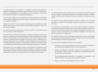 La percepción de que esa compañía es un ciudadano corporativo irresponsable se
acentuará a medida que se extiende el manto de silencio y de que la comunidad se
entere por medios informales –y en la mayoría de las veces imprecisos– sobre la suer-
te de la crisis, las víctimas y sus principales protagonistas.
No existe mayor veneno para una organización que intentar acallar una crisis pública
o potencialmente pública bajo el pretexto de que su conocimiento será un duro golpe
a la imagen de la empresa.
En rigor, la mayoría de las crisis, al menos en nuestro país, no trascienden a la esfera
pública, pero las que se conocen suelen entrañar peligros potenciales o daños a las
personas y propiedades.
Lo cierto es que para las compañías no es sencillo cumplir con su cometido de infor-
mar y comunicar en medio de una crisis.
En los términos de la comunicación moderna, en muchas ocasiones no basta con dis-
tribuir un comunicado de prensa informando de la crisis. Es necesario, como sucedió
con la crisis de los juguetes con plomo de Mattel en México que la empresa emitiera
boletines, concediera entrevistas, habilitara una parte de su sitio y coordinara las ac-
ciones de información con las autoridades, como la Comisión para la Prevención de
los Riesgos Sanitarios (Cofepris) o la Procuraduría Federal del Consumidor (Profe-
co), esta última que emitió una alerta pública sobre algunos juguetes de la compañía.
Como puede verse en este ejemplo, se ponen en juego todas las herramientas y todos
los recursos al alcance, sin embargo: ¿están las compañías y sus ejecutivos realmente
preparados para acometer estas tareas? ¿Están los principales ejecutivos convencidos
en desarrollar programas para estar preparados, para responder eficientemente?
V
En la literatura clásica sobre el manejo de crisis, sobre todo en los manuales más anti-
guos que circulan en las oficinas gerenciales de las grandes empresas, se establece
una relación directa entre el manejo de la crisis y el manejo de los medios de comuni-
cación.
Para decirlo en forma sencilla: el manejo de la crisis se resumía a tener un manejo
adecuado de los medios de comunicación e intentar controlar lo que se publicaría so-
bre el caso.
Lo característico de esta posición es que pasa por alto la necesidad de involucrar
otras caras en el manejo de la crisis, como son el manejo de los aspectos técnicos (“de
nada sirve decir que todo está bajo control cuando el incendio lleva varias horas sin
apagarse”) y de la comunicación con otros auditorios estratégicos en la crisis, como
son los mencionados en el epígrafe III.
De esta forma, el primer reto de toda organización hoy día es contar con un enfoque
de comunicación integral en épocas de crisis que incluya como una de las audiencias
más importantes a los medios de comunicación.
Se requiere así de un despliegue de fuerzas que sea capaz de:
• Atender los efectos técnico-operacionales más graves: apagar el incendio, reco-
ger el producto potencialmente tóxico, contener el derrame, etc.
• Atender a los afectados y sus familias: colaborar en la restitución de la salud
de los dañados y tender la mano a las familias que se encuentran sujetas a, en-
tre otras cosas, una gran presión.
• Tener permanentemente informados a los empleados y colaboradores, espe-
cialmente si dentro de este grupo existen afectados y heridos.
• Negociar e informar a las autoridades de manera continua.
150
 