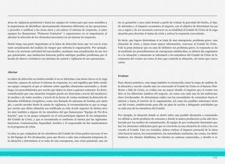 áreas de vigilancia perimetral y hasta los equipos de ventas para que sean sensibles a
la importancia de identificar oportunamente elementos diferentes en las operaciones
y proceder a notificar a las áreas clave y así activar el sistema de respuesta. A estos
equipos les llamaremos “Primeros Contactos” y repararemos en su importancia al
abordar la selección de los elementos necesarios en un sistema de respuesta.
Desde luego una parte importante en la labor de detección tiene que ver con la cons-
tante actualización del análisis de riesgos que enfrenta la organización. Por ejemplo,
frente a la creciente actividad del narcotráfico, mediante una actualización de sus ries-
gos potenciales, una institución bancaria podría anticipar posibles problemas por el
lavado de dinero y fortalecer sus sistemas de control y vigilancia de sus operaciones.
Alertar
La labor de detección no tendrá sentido si no se informan a las áreas claves en la orga-
nización, capaces de activar el sistema de respuesta. Lo cual significa que debe existir
un equipo compacto al que se informe sobre aquellas situaciones anormales y, desde
luego, los procedimientos por escrito que dejen en claro a quienes contactar. Es decir,
considerando que una situación irregular puede ser detectada a través del monitoreo
de medios y de redes sociales, a través de la fuerza de ventas mediante la detección de
llamadas telefónicas irregulares, como una llamada de amenaza de bomba, por ejem-
plo, o puede suceder desde la caseta de vigilancia, la recomendación es que se tenga
por escrito que dicha situación sea notificada no sólo al jefe superior de dichos nive-
les sino también a alguno de los miembros del que llamaremos “Equipo de Pre-Eva-
luación”, que es un grupo compacto en el cual participan algunos de los integrantes
del Comité de Crisis, y que se recomienda se conforme al menos por las siguientes
funciones: Comunicación, Seguridad, Jurídico y el responsable de dar mantenimien-
to al programa de crisis.
La idea es que cualquiera de los miembros del Comité de Crisis podrá convocar al res-
to del Equipo de Pre-Evaluación, para que lleven a cabo una evaluación temprana de
la situación y determinen si se trata de una emergencia, una crisis potencial, una cri-
sis en gestación o una crisis formal a partir de evaluar la gravedad del hecho, el tipo
de afectados y el impacto económico al negocio, con el objetivo de determinar los pa-
sos a seguir y de ser necesario convocar en su totalidad al Comité de Crisis de la orga-
nización para decretar el status de crisis y activar la respuesta conveniente.
Es decir, que logren determinar si se trata de una emergencia, problema grave, una
situación de crisis, y hasta tener mayor información, convocar al Comité de Crisis.
Vale la pena destacar que en caso de definirse un problema grave, la respuesta se da-
rá mediante los procedimientos de emergencia establecidos, se deberá dar seguimien-
to a la situación y solamente se informará a los miembros del Comité de Crisis de la
existencia del evento así como el área que controla la situación, sin tener que convo-
carlos.
Evaluar
Para efectos prácticos, esta etapa también es reconocida como la etapa de análisis de
la situación y sucede cuando una vez convocado el Comité de Crisis en el famoso War
Room o Sala de Crisis, se evalúa con un mayor detalle el impacto que el evento ten-
dría en los diferentes ámbitos del negocio, así como con cada una de las audiencias
clave involucradas. Se determinan cuáles son las necesidades de comunicar hacia el
interior y hacia el exterior de la organización, así como las posibles soluciones técni-
cas del evento, estableciendo para ello un plan de acción y delegando actividades pa-
ra cada uno de los miembros del Comité.
Por ejemplo, la situación donde se alertó sobre una posible afectación a consumido-
res debido a cierto producto de consumo y donde la marca productora ya ha sido invo-
lucrada por los medios de comunicación. El equipo de pre-evaluación determinó que
hay los elementos suficientes para que se convierta en una situación de crisis y ha con-
vocado al Comité. Una vez reunidos, deben evaluar el impacto potencial de la situa-
ción hacia la marca, los consumidores, las autoridades sanitarias, las ventas, los distri-
buidores, los clientes detallistas, los clientes en cadenas comerciales, y decidir si es
166
 