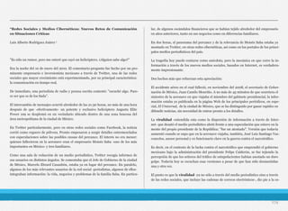 “Redes Sociales y Medios Cibernéticos: Nuevos Retos de Comunicación
en Situaciones Críticas
Luis Alberto Rodríguez Juárez 1
"Es sólo un rumor, pero me enteré que cayó un helicóptero. ¿Alguien sabe algo?”
Era la noche del 10 de enero del 2010. El comentario-pregunta fue hecho por un pro-
minente empresario e inversionista mexicano a través de Twitter, una de las redes
sociales que mayor crecimiento está experimentando, por su principal característica:
la comunicación en tiempo real.
De inmediato, una periodista de radio y prensa escrita contestó: "escuché algo. Pare-
ce ser que es de los Sada".
El intercambio de mensajes ocurrió alrededor de las 21:30 horas, no más de una hora
después de que -efectivamente- un potente y exclusivo helicóptero Augusta Elite
Power 109 se desplomó en un vecindario ubicado dentro de una zona boscosa del
área metropolitana de la ciudad de México.
En Twitter particularmente, pero en otras redes sociales como Facebook, la noticia
corrió como reguero de pólvora. Pronto empezaron a surgir detalles entremezclados
con especulaciones sobre las posibles causas del percance. El interés no era menor:
quienes fallecieron en la aeronave eran el empresario Moisés Saba -uno de los más
importantes en México- y tres familiares.
Como una sala de redacción de un medio periodístico, Twitter recogía informes de
sus usuarios en distintos ángulos. Se comentaba que el Jefe de Gobierno de la ciudad
de México, Marcelo Ebrard Casaubón, estaba ya en lugar del percance. En paralelo,
algunos de los más relevantes usuarios de la red social -periodistas, algunos de ellos-
integraban información: la vida, negocios y problemas de la familia Saba. En particu-
lar, de algunos escándalos financieros que se habían tejido alrededor del empresario
en años anteriores, tanto en sus negocios como en diferencias familiares.
En dos horas, el panorama del percance y de la relevancia de Moisés Saba estaba ya
montado en Twitter, en otras redes cibernéticas, así como en los portales de los princi-
pales medios periodísticos del país.
La tragedia hoy puede contarse como anécdota, pero la mecánica en que corre la in-
formación a través de los nuevos medios sociales, basados en Internet, es verdadera-
mente impresionante.
Dos hechos más que refuerzan esta apreciación:
El accidente aéreo en el cual falleció, en noviembre del 2008, el secretario de Gober-
nación de México, Juan Camilo Mouriño. A no más de 45 minutos de que ocurriera el
siniestro de la aeronave en que viajaba el miembro del gabinete presidencial, la infor-
mación estaba ya publicada en la página Web de los principales periódicos, en espe-
cial, El Universal, de la ciudad de México, que se ha distinguido por ganar rapidez en
difundir noticias, sin necesidad de entrar pronto a los detalles.
La viralidad -entendida esta como la dispersión de información a través de Inter-
net- que desató el medio periodístico abrió frente a una especulación que estuvo en la
mente del propio presidente de la República: "fue un atentado". Versión que todavía
aumentó cuando se supo que en la aeronave viajaba, también, José Luis Santiago Vas-
concelos, asesor personal y ex funcionario clave en la guerra contra el narcotráfico.
Es decir, en el contexto de la lucha contra el narcotráfico que emprendió el gobierno
mexicano bajo la administración del presidente Felipe Calderón, se fue tejiendo la
percepción de que los señores del tráfico de estupefacientes habían asestado un duro
golpe. Todavía hoy se escuchan esas versiones a pesar de que han sido desmentidas
una y otra vez.
El punto es que la viralidad -ya no sólo a través del medio periodístico sino a través
de las redes sociales, que incluye las cadenas de correos electrónicos-, dio pie a la es-
174
 