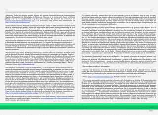 205
_____________________________________________________________________
¹Mexicano. Doctor en ciencias sociales. Director del Proyecto Internet-Cátedra de Comunicaciones
Digitales Estratégicas del Tecnológico de Monterrey. Director de la revista web Razón y Palabra
[ h t t p : / / w w w . r a z o n y p a l a b r a . o r g . m x ] . S u c u e n t a d e c o r r e o e n I n t e r n e t e s
octavio.islas@proyectointernet.org y su principal blog puede ser consultado en
http://octavio.islas.wordpress.com
²Jesús Galindo Cáceres, destacado investigador mexicano -quien en años recientes se dedicó al estu-
dio de la comunicología posible-, afirma que éstas son las siete fuentes teórico-conceptuales de la co-
municología posible: la cibernética, la sociología funcionalista, la sociología crítica, la sociología feno-
menológica, la economía política, la semiolingüística, la psicología social. La comunicología, afirma
Galindo: “es el nombre de la ciencia de la comunicación. Aún no existe del todo y para que ello suceda
debe antes cumplir con una serie de requisitos formales, y dentro de esas formalidades adquirir pre-
sencia en la vida académica del espacio social que se dedica, en forma especializada, al desarrollo del
pensamiento y la práctica de la comunicación” (Galindo 2005, pág.9).
³El antecedente inmediato de este texto es un documento que entregué en el mes de mayo de 2011 a
la Fundación Konrad Adenauer, con el siguiente título: “La creación de sistemas de seguimiento e
intervención en escenarios y situaciones de riesgos y crisis en los nuevos medios sociales, fundamenta-
dos en la Tétrada de McLuhan”. En el citado texto pretendí demostrar la utilidad del razonamiento
mcluhiano en la prevención de situaciones de riesgo y crisis en el desarrollo de campañas a puestos de
elección ciudadana.
⁴Neoyorquino (1931-2003). Sociólogo, comunicólogo y analista crítico de los medios. Destacado discí-
pulo de Marshall McLuhan. Estudió el Doctorado en Letras en la Universidad de Columbia, Estados
Unidos. Fue director de la revista Et Cetera –actualmente publicada por el Institute of General Seman-
tics, cuyo presidente es Lance Strate-. Se desempeñó como director del Departamento de Cultura y
Comunicación en la Universidad de Nueva York (NYU), donde impartió clases sobre la Ecología de los
Medios. Autor de más de 10 libros, entre los que destacan Amusing Ourselves to Death (1985), Cons-
cientious Objections (1988), Technopoly: The Surrender of Culture to Technology (1992), y End of
Education.Véase: http://neilpostman.org/
⁵En castellano (traducción a cargo de Ericka Minera): “La Ecología de los Medios analiza como los
medios de comunicación afectan la opinión humana, la comprensión, la sensación, y el valor; y cómo
nuestra interacción con los medios facilita o impide nuestras posibilidades de supervivencia. La pala-
bra ecología implica el estudio de ambientes: su estructura, contenido e impacto en la gente. Un am-
biente es un complejo sistema de mensajes que impone en el ser humano formas de pensar, sentir, y
actuar. Estructura lo que podemos ver y decir, y por consiguiente, hacer. Asigna roles e incide en el
ejercicio de los mismos. Especifica qué podemos y qué no podemos hacer. En algunas ocasiones, co-
mo es el caso de un tribunal, un salón de clases, o una oficina, las especificaciones son formales y ex-
plícitas. En el caso de ambientes mediáticos (libros, radio, cine, televisión, etc.), las especificaciones
por lo general son implícitas e informales, parcialmente ocultas, por el supuesto de que no estamos
tratando con un ambiente sino simplemente con una máquina. La ecología de medios pretende hacer
explícitas estas especificaciones tratando de encontrar qué roles nos obligan a jugar los medios, cómo
los medios estructuran lo que estamos viendo, y la razón por la cual éstos nos hacen sentir y actuar de
la manera en que lo hacemos. La Ecología de los Medios es el estudio de los medios como ambientes”.
Véase: What is Media Ecology? (¿Qué es la Ecología de los Medios?), Neil Postman. Disponible en:
http://www.media-ecology.org/media_ecology/ Fecha de consulta: 22 de abril de 2011.
⁶Sobre la fenomenología de los cambios tecnológicos, véase Neil Postman: “Cinco cosas que debemos
saber acerca del cambio tecnológico. Disponible en: www.infoamerica.org/teoria/postman1.htm Fe-
cha de consulta: 3 de junio de 2011.
⁷La primera edición del referido libro -que ha sido traducido a más de 20 idiomas-, data de 1964. En 1969,
la Editorial Diana publicó la primera edición en castellano del libro más importante en la obra de Marshall
McLuhan -aunque no su best seller-, con el siguiente título: Comprendiendo a los medios de comunicación
como extensiones del ser humano. En 2003, Ginko Press sacó a la venta la “versión crítica” de ese libro. En
2006 Paidós (España) publicó una nueva versión en castellano con el siguiente título: Comprender los me-
dios de comunicación. Las extensiones del hombre.
⁸El concepto remediación por lo menos admite dos interpretaciones en la Ecología de los Medios. En el li-
bro The Soft Age, Paul Levinson (1997) empleó el término “medio remedial” para describir cómo nuestras
sociedades utilizan un medio para reformar o mejorar a otro. De acuerdo con Levinson, en un esfuerzo que
no siempre advertimos, intentamos hacer que los medios se parezcan más al hombre. En otro estupendo
libro -Cellphone. The story of the world’s most mobile medium and how it has transformed everything-,
Levinson afirmó que los medios de comunicación compiten por la atención de las personas (Levinson 2004,
pág. 12). En términos darwinianos -sugiere Levinson-, la selección del ambiente mediático queda en manos
de las personas, quienes contribuyen con su preferencia a la evolución de un determinado medio. El medio
que mejor evoluciona es aquel que se ajusta más a las diversas necesidades del hombre. El proceso de reme-
diación de los medios de comunicación sintetiza tal adecuación que permite a los medios de comunicación
“imitar” las operaciones realizadas por las facultades y órganos del ser humano. Por otra parte, Jay Bolter y
Richard Grusin emplean el concepto remediación para describir las relaciones formales de interdependen-
cia cultural que existen entre dos o varios medios, argumentando que en las primeras líneas de Comprender
a los medios de comunicación. Las extensiones del hombre, Marshall McLuhan afirmó que el contenido de
todo medio es otro medio. Para Jay D. Bolter y Richard Grusin, Internet es un nuevo medio remediador,
pues asimila a los medios que le antecedieron. El contenido de Internet son los medios que le antecedieron.
⁹En castellano (Traducción a cargo de Ericka Minera): “Los medios, o procesos de nuestros tiempos –era
eléctrica-, están reformando y reestructurando los patrones de interdependencia social y cada aspecto de
nuestra vida personal. Nos están forzando a reconsiderar y evaluar cada pensamiento, cada acción, y cada
institución. Todo está cambiando – nosotros, nuestra familia, nuestra educación, nuestro vecindario, nues-
tro trabajo, nuestro gobierno, y nuestra relación con otras personas- y están cambiando dramáticamente-”.
¹⁰En castellano: Edad de la Información.
¹¹Atento a ese fenómeno, en el libro Business @ the speed of thought. Using a Digital Nervous System
(1999), Bill Gates incorporó dos importantes tesis de McLuhan: el impacto de la velocidad con la cual circula
la información y el desarrollo de los sistemas nerviosos que han trascendido fuera del hombre.
¹²Véase: http://www.internetworldstats.com/ Fecha de consulta: 30 de mayo de 2011.
¹³El concepto prosumidor admite particular relevancia en la Ecología de los Medios. El destacado futurólo-
go Alvin Toffler introdujo formalmente el término, en 1980, en el libro La tercera ola, en el capítulo XX, cu-
yo título es: “El resurgimiento del prosumidor”. De acuerdo con Alvin Toffler, las actividades de los prosumi-
dores definirían el rumbo de la “economía invisible”: “Durante la primera ola, la mayoría de las personas
consumían lo que ellas mismas producían. No eran ni productores ni consumidores en el sentido habitual.
Eran, en su lugar, lo que podría denominarse prosumidores. Fue la revolución industrial lo que, al introdu-
cir una cuña en la sociedad, separó estas dos funciones y dio nacimiento a lo que ahora llamamos producto-
res y consumidores (…) si examinamos atentamente la cuestión, descubrimos los comienzos de un cambio
fundamental en la relación mutua existente entre estos dos sectores o formas de producción. Vemos un pro-
gresivo difuminarse de la línea que separa al productor del consumidor. Vemos la creciente importancia del
prosumidor. Y, más allá de eso, vemos aproximarse un impresionante cambio que transformará incluso la
función del mercado mismo en nuestras vidas y en el sistema mundial”. (Toffler, 1981: 262-263).
 