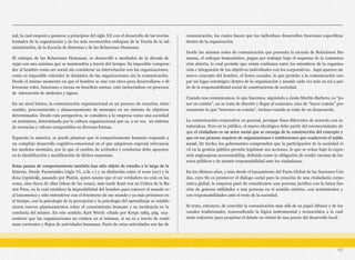 nal, la cual empezó a gestarse a principios del siglo XX con el desarrollo de las teorías
formales de la organización y de los más reconocidos enfoques de la Teoría de la Ad-
ministración, de la Escuela de Sistemas y de las Relaciones Humanas.
El enfoque de las Relaciones Humanas, se desarrolló a mediados de la década de
1930 con una máxima que se mantendría a través del tiempo: Es imposible compren-
der al hombre como ser social sin considerar su interrelación con las organizaciones,
como es imposible entender la dinámica de las organizaciones sin la comunicación.
Desde el mismo momento en que el hombre se une con otros para desarrollarse o di-
ferenciar roles, funciones o tareas en beneficio mutuo, está incluyéndose en procesos
de interacción de símbolos y signos.
En un nivel básico, la comunicación organizacional es un proceso de creación, inter-
cambio, procesamiento y almacenamiento de mensajes en un sistema de objetivos
determinados. Desde esta perspectiva, se considera a la empresa como una sociedad
en miniatura, determinada por la cultura organizacional que es, a su vez, un sistema
de creencias y valores compartidos en diversas formas.
Expuesto lo anterior, se puede plantear que el comportamiento humano responde a
un complejo desarrollo cognitivo-emocional en el que adquieren especial relevancia
los modelos mentales, por lo que el cambio de actitudes y conductas debe apoyarse
en la identificación y modificación de dichos esquemas.
Estas pautas de comportamiento también han sido objeto de estudio a lo largo de la
historia. Desde Parménides (siglo VI, a.de c.) y su distinción entre el nous (ser) y la
doxa (opinión), pasando por Platón, quien asume que el ser verdadero no está en las
cosas, sino fuera de ellas (ideas de las cosas), más tarde Kant con su Critica de la Ra-
zón Pura, en la cual establece la imposibilidad del hombre para conocer el mundo re-
al (nuomeno) y sólo entenderse con el fenómeno de ese mundo y ya más próximos en
el tiempo, con la psicología de la percepción y la psicología del aprendizaje se estable-
cieron nuevos planteamientos sobre el conocimiento humano y su incidencia en la
conducta del mismo. En este sentido, Kart Weick -citado por Kreps 1984, pág. 104-
sostiene que las organizaciones no existen en sí mismas, si no es a través de conti-
nuas corrientes y flujos de actividades humanas. Parte de estas actividades son las de
comunicación, las cuales hacen que los individuos desarrollen funciones específicas
dentro de la organización.
Desde las mismas redes de comunicación que presenta la escuela de Relaciones Hu-
manas, el enfoque humanístico, pugna por trabajar bajo el esquema de la comunica-
ción abierta, lo cual permite que exista confianza entre los miembros de la organiza-
ción e integración de los objetivos individuales con los corporativos. Aquí aparece un
nuevo concepto del hombre, el homo sociales, lo que permite a la comunicación ocu-
par un lugar estratégico dentro de la organización y asumir cada vez más su rol a par-
tir de la responsabilidad social de constructoras de sociedad.
Cuando nos comunicamos, lo que hacemos, siguiendo a Jesús Martín-Barbero, es “po-
ner en común”, no se trata de discutir y llegar al consenso, sino de “hacer común” pre-
cisamente lo que “tenemos en común”, incluso cuando se trate de un desacuerdo.
La comunicación corporativa en general, persigue fines diferentes de acuerdo con su
naturaleza. Pero en lo público, el marco ideológico debe partir del reconocimiento de
que el ciudadano es un actor social que se encarga de la construcción del concepto y
que en ese proceso requiere de organizaciones e instituciones que coadyuven el tejido
social. De hecho, los gobernantes comprenden que la participación de la sociedad ci-
vil en la gestión pública permite legitimar sus acciones, lo que se reúne bajo la expre-
sión anglosajona accountability, definida como la obligación de rendir cuentas de los
actos públicos y de asumir responsabilidad ante los ciudadanos.
En los últimos años, y más desde el lanzamiento del Pacto Global de las Naciones Uni-
das, cuyo fin es promover el diálogo social para la creación de una ciudadanía corpo-
rativa global, la empresa pasó de considerarse una persona jurídica con la única fun-
ción de generar utilidades a una persona en el sentido estricto, con sentimientos y
con responsabilidades ante el resto de la sociedad.
Se trata, entonces, de concebir la comunicación más allá de su papel difusor y de los
canales tradicionales, trascendiendo la lógica instrumental y tecnocrática a la cual
suele reducirse para propiciar el debate en virtud de una praxis del desarrollo local.
45
 