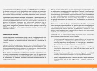 sos y herramientas propias del área que ocupa. Las habilidades humanas se refieren a
la habilidad de interactuar con los empleados a su cargo. Por último, las conceptuales
hacen referencia a la formulación de ideas, tales como entender relaciones abstrac-
tas, desarrollo de nuevos conceptos, resolución de problemas de manera creativa, etc.
Dependiendo del nivel gerencial que ocupe, se vuelven más o menos importantes las
diferentes habilidades nombradas anteriormente. Si bien en todos los niveles son fun-
damentales las habilidades humanas, en los altos niveles directivos se hacen más im-
portantes las habilidades conceptuales (para poder ver a la organización como un
todo, como un sistema, para planificar, etc.), mientras que en los niveles más bajos,
tienen mucha importancia las habilidades técnicas. En una situación de crisis, las ha-
bilidades conceptuales se vuelven una necesidad para visualizar el escenario y salir
reforzado de la misma.
La previsión de una crisis
Prevenir una crisis no es una estrategia reciente si no que H. Fayol identificaba ya en
1916 la previsión como un elemento de la Administración, señalando, con su frase
“gobernar es preveer”, la importancia que esta función tiene en el escenario de los
negocios.
A pesar de ello, las crisis se presentan de pronto y sin previo aviso. Son acontecimien-
tos que normalmente no entran dentro de los criterios de decisión habituales de la
empresa, aunque pueden tener un impacto en los empleados y en la opinión pública,
poniendo incluso en riesgo la subsistencia de la organización.
Por la dinámica del mundo actual las crisis parecen inevitables. La pregunta ya no es
si nuestra organización pueda ser golpeada por una crisis si no en qué momento ocur-
rirá, qué forma tomará y cuál será su intensidad. Por la incertidumbre del contexto y
la complejidad de las tecnologías, el manejo de una crisis debe formar parte de las
competencias directivas.
Mitroff y Alpaslan (2003) señalan que estar preparado para una crisis significa pen-
sar de una manera amplia sobre los tipos de problemas a enfrentar y crear estrategias
para disminuir su vulnerabilidad (no se trata de que deban preveer cada situación
que eventualmente pueda afectarlas). Dependiendo del tipo de crisis, existen diferen-
tes grados de dificultad para su previsión, y en consecuencia, para su prevención.
Ahora bien, el origen de la crisis así como su tiempo de gestación, nos permite tener
un esquema para establecer una graduación en la previsibilidad en los diferentes ti-
pos de crisis.
Si tomamos en consideración el origen de la crisis (dentro o fuera de la organización)
cuando la crisis se origina externamente, las variables están fuera del control directo
y por lo tanto la situación será menos previsible y también menos controlable. Si se
considera el tiempo de gestación de la crisis, éste determinará la urgencia con la que
debemos actuar. En algunos casos, la gestación llevará años y en otros, horas (menos
imaginable, y por lo tanto menos previsible).
Combinando estos dos factores (origen y tiempo de gestación) surgen cuatro niveles
de previsibilidad de una crisis, según Mitroff y Alpaslan:
• Nivel 1. Comprende los acontecimientos más previsibles, ya que las causas son
de origen interno y se han ido gestando lentamente a través del tiempo. Los
directivos en la mayoría de las ocasiones, son conscientes de la problemática,
pero no intervienen a tiempo y finalmente se produce la crisis.
• Nivel 2: Estas situaciones han emitido señales, pero son menos previsibles ya
que tienen un origen externo y por lo tanto fuera del control directo de la or-
ganización.
• Nivel 3: Si bien las causas de la crisis son internas, el grado de previsibilidad
disminuye notablemente por la urgencia con que se producen las mismas.
• Nivel 4: Generalmente se trata de la situación de crisis de mayor intensidad y
menos previsible, dado que tiene origen externo e irrumpe de repente en la
empresa.
57
 