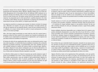 El número y alcance de las crisis ha obligado a las empresas a considerar su grado de
preparación para situaciones críticas. Mitroff y Alpaslan señalan que en el Center for
Crisis Management de la Universidad del Sur de California (USC) realizaron un se-
guimiento durante dos décadas sobre el nivel de preparación de crisis de las empre-
sas de la revista Fortune 500. El estudio concluye que hay dos grandes categorías de
empresas: las preparadas para la crisis (proactivas) y aquellas propensas a las crisis
(o reactivas). Estas últimas son las que únicamente se preparan para situaciones del
mismo tipo de las que ya han sufrido, y ni siquiera para todas ellas.
Las empresas proactivas se preparan para manejar un número creciente de emergen-
cias y diferentes con respecto a las que ya han enfrentado. El estudio advierte que
este tipo de empresas son una pequeña minoría, a pesar de que la actitud proactiva se
ve reflejada en un mayor retorno sobre los activos (y mayor permanencia en el Mer-
cado), y en un mayor prestigio.
Silva y Mc Gann (1995) recomiendan no tratar todas las crisis de la misma forma y
proponen evaluar las crisis a partir de tres aspectos: por el grado de anticipación, por
la medida en que comprometen la existencia de la organización y por la urgencia con
que deben tomarse las medidas de recuperación.
El sistema de alerta de una organización debe contra con información precisa y opor-
tuna sobre la gestión, y el control debe hacerse mediante el monitoreo de su situación
financiera, la posición comercial, y la productividad, entre otras. También una previ-
sión confiable anticipa los cambios del contexto donde se pretende lograr objetivos.
Por último, disponer de unos planes contingentes que nos ofrezcan alternativas a la
estrategia principal para dar una respuesta adecuada frente a los diferentes escenar-
ios, se torna como un elemento útil para responder a una crisis.
Los directivos deben pensar en el tipo de respuestas que pueden adoptarse según el
grado de previsiblidad. En el nivel 1 (crisis producida por causas internas y que han
dado señales anteriormente, como por ejemplo la baja productividad), disponer de
un sistema de información sobre el proceso productivo, nos permite advertir a
tiempo el desvío y tomar la acción correctiva. En este nivel sería suficiente con apli-
car las buenas prácticas de gestión que propone la Teoría Administrativa.
Considerando el nivel 2 de previsibilidad (acontecimientos que se originan fuera de
la empresa y sobre los cuales, si bien no tenemos control directo, podemos contar con
algún tipo de información antes de que las consecuencias se tornen irreversibles).
Sería por ejemplo el caso de cambios en los consumidores. En estas situaciones, la
información sobre el contexto nos permitirá tomar las medidas necesarias para antici-
parnos a los cambios.
Cuando estamos en el nivel 3 de previsibilidad (situaciones anormales que ocurren
de repente como incendios, accidentes, catástrofes naturales, bajas de personal clave
…), la cobertura de riesgos mediante seguros es una práctica corriente. En este sen-
tido se diseñan manuales de crisis que contemplan acciones a seguir frente posibles
situaciones críticas.
Existen múltiples situaciones impensables que se originan fuera de la empresa, pero
pueden enfrentarla abruptamente a una crisis. Este sería el caso del nivel 4, es decir
menos previsible como acciones criminales (contaminación de productos, secuestro
de directivos, sabotajes, ataques al sistema informático, etc.) o rumores o difamacio-
nes que vulneren la reputación y la confiabilidad de la empresa, entre otros. La organ-
ización debe considerar el cambio de sus competencias, de su sistema de valores y de
su visión de futuro.
Pero el futuro hay que construirlo desde el presente, actuando de una manera proac-
tiva. El futuro no tiene que ser la continuidad del pasado o repetición cíclica de lo ya
pasado, pues hay cambios que exigen ruptura, nuevas realidades que no se conocían
y que exigen cambio de paradigmas o reglas de juego, y suponen un recomienzo total.
La visión de futuro conlleva apuntar a metas muy altas y entusiasmar y contagiar a
los demás esa actitud, promoviendo la participación de todos en la visión.
Algunos directivos, hasta en las organizaciones bien gestionadas, creen que pueden
superar una crisis sin tener una visión, ni un plan y sin entrenamiento previo. En con-
secuencia, la empresa tiene una actitud reactiva frente a la crisis. Para cambiar esta
actitud reactiva tan difundida en las empresas, especialmente en las exitosas, por
otra proactiva se debe reconocer la necesidad de hacer planes que enfrenten un
número creciente de crisis, y además distintas a las experiencias anteriores. Esta
58
 