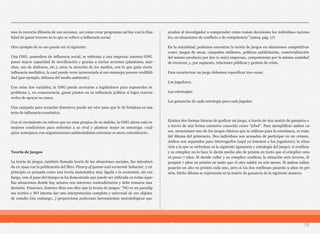 mos la correcta difusión de sus acciones, así como crear programas ad hoc con la fina-
lidad de ganar terreno en lo que se refiere a influencia social.
Otro ejemplo de su uso puede ser el siguiente:
Una ONG, poseedora de influencia social, se enfrenta a una empresa; nuestra ONG
posee mayor capacidad de movilización y gracias a ciertas acciones (plantones, mar-
chas, uso de disfraces, etc.), atrae la atención de los medios, con lo que gana cierta
influencia mediática, la cual puede verse acrecentada si sus mensajes poseen credibili-
dad (por ejemplo, defensa del medio ambiente).
Con estas dos variables, la ONG puede acercarse a legisladores para exponerles su
problema y, en consecuencia, ganar puntos en su influencia política si logra conven-
cerlos de apoyar su causa.
Una campaña para recaudar donativos puede ser otro paso que le dé fortaleza en ma-
teria de influencia económica.
Con el crecimiento en rubros que no eran propios de su ámbito, la ONG ahora está en
mejores condiciones para enfrentar a su rival y plantear mejor su estrategia -cual-
quier semejanza con organizaciones ambientalistas extremas es mera coincidencia-.
Teoría de juegos
La teoría de juegos, también llamada teoría de las situaciones sociales, fue introduci-
da en 1944 con la publicación del libro Theory of games and economic behavior, y en
principio es pensada como una teoría matemática muy ligada a la economía; sin em-
bargo, con el paso del tiempo se ha demostrado que puede ser utilizada en todas aque-
llas situaciones donde hay actores con intereses contradictorios y debe tomarse una
decisión. Francisco Jiménez Ruiz nos dice que la teoría de juegos: “NO es un paradig-
ma teórico y NO intenta dar una interpretación completa y universal de sus objetos
de estudio [sin embargo…] proporciona poderosas herramientas metodológicas que
ayudan al investigador a comprender cómo toman decisiones los individuos raciona-
les, en situaciones de conflicto o de competencia” (2004, pág. 17)
En la actualidad, podemos encontrar la teoría de juegos en situaciones competitivas
como: juegos de mesa, campañas militares, políticas publicitarias, comercialización
del mismo producto por dos (o más) empresas, competencias por la misma cantidad
de recursos; y, por supuesto, relaciones públicas y gestión de crisis.
Para caracterizar un juego debemos especificar tres cosas:
Los jugadores.
Las estrategias.
Las ganancias de cada estrategia para cada jugador.
Existen dos formas básicas de graficar un juego, a través de una matriz de ganancia o
a través de una forma extensiva conocida como “árbol”. Para ejemplificar ambos ca-
sos, mencionaré uno de los juegos clásicos que se utilizan para la enseñanza, se trata
del dilema del prisionero. Dos individuos son acusados de participar en un crimen.
Ambos son separados para interrogarlos (aquí ya tenemos a los jugadores); la situa-
ción a la que se enfrentan es la siguiente (ganancia y estrategia del juego): si confiesa
y su cómplice no lo hace le darán medio año de prisión en tanto que el cómplice esta-
rá preso 7 años. Si decide callar y su cómplice confiesa, la situación será inversa, él
purgará 7 años en prisión en tanto que el otro saldrá en seis meses. Si ambos callan
pasarán un año en prisión cada uno, pero si los dos confiesan pasarán 5 años en pri-
sión. Dicho dilema se representa en la matriz de ganancia de la siguiente manera:
75
 