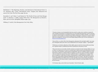 McClelland, C. “The Beginning, Duration, and Abatement of International Crises” in
C.F. Hermann (Ed.). (1972). International Crises: Insights from Behavioral Re-
search, New York, The Free Press, págs. 83-105.
Rosenthal, U. and ’t Hart, P. and Charles M. “The World of Crises and Crisis Manage-
ment”, en Thomas, C. (1989). Coping With Crises: The Management of Disasters,
Riots, and Terrorism. Springfield, Illinois, págs. 3-33.
Williams, P. (1976). Crisis Management, New York, Wiley.
95
____________________________________________________________________
¹Francisco Lorenzo se ha desempeñado desde hace más de 15 años como consultor en manejo de
crisis. Estudió la licenciatura en comunicación en la Universidad Iberoamericana. Cursó la maestría
en negocios internacionales en el Instituto Tecnológico Autónomo de México (ITAM), y una segunda
maestría en ciencia política en el Boston College (becario Fulbright). Actualmente se dedica a activi-
dades de investigación y docencia en la Universidad Anáhuac México Sur. Su correo electrónico es
francisco.lorenzo@anahuac.mx
²Steven Fink, en su clásico libro Crisis Management, planning for the inevitable (1986), hace notar
que el ideograma chino para crisis es una combinación de los conceptos “peligro” y “oportunidad”.
³Pródromo es un término utilizado por Fink (1986), quien lo tomó de la ciencia médica para desig-
nar a aquellos asuntos o problemas que tienen el potencial de convertirse en crisis.
⁴Hace unos meses un reconocido consultor mexicano en manejo de crisis, bastante inflado en lo que
se refiere a su experiencia en el tema, me comentó que de nada servían los procedimientos de mane-
jo de crisis, ni los manuales y mucho menos la capacitación. Para él el verdadero experto era el que
tenía buenos contactos con algunos líderes de opinión, los cuales son capaces de detener cualquier
crisis con señales de escalar por una cierta cantidad de dinero, o simplemente por amistad. Claro
que a la empresa le vendía todos los fierros, entrenamientos y demás sistemas que pudiera, con la
idea de que si algo pasaba terminarían hablándole para que los rescatara. Este tipo de consultores
se han multiplicado en los últimos años, los cuales aprenden ciertas normas básicas del gobierno
corporativo y con ello buscan ayudar a cuanta empresa, institución o personaje público se interese
por sus servicios.
⁵Cf. Hermann 1963, 1972b; Holsti 1972; Rosenthal, ’t Hart & Charles 1989.
 
