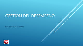 GESTION DEL DESEMPEÑO
Rendición de Cuentas
 