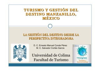 D. C. Ernesto Manuel Conde Pérez
   M. C. Salvador Cortés García


Universidad de Colima
 Facultad de Turismo
 