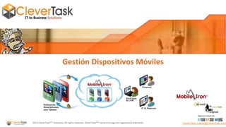 Gestión Dispositivos Móviles

Síganos a través de:

2013 CleverTask®™ Solutions. All rights reserved. CleverTask®™ name and logo are registered trademarks.

CleverTask.com
Info@CleverTask.com

 