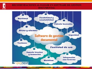 Por una Universidad
PERTINENTE CREATIVA INTEGRADORA
RECOMENDACIONES AL ELEGIR UN SOFTWARE DE GESTION
DOCUMENTAL
 