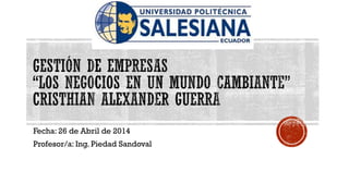 Fecha: 26 de Abril de 2014
Profesor/a: Ing. Piedad Sandoval
 