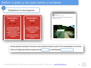 Influencer Marketing: Cómo crear y gestionar campañas con influencers - www.davidsoler.es
Definir a quien y con qué vamos a contactar
46
Establecer la recompensa
3
 