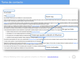 Influencer Marketing: Cómo crear y gestionar campañas con influencers - www.davidsoler.es
Toma de contacto
51
De qué se trata
Quien soy
Cierre motivador
Cosas que ayuden a decidir al influencer
 