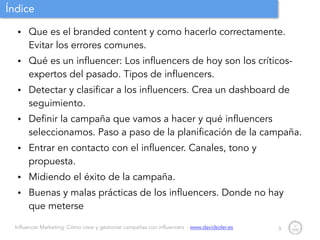 Influencer Marketing: Cómo crear y gestionar campañas con influencers - www.davidsoler.es
Índice
• Que es el branded conte...