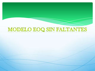 MODELO EOQ SIN FALTANTES