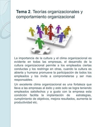 Tema 2. Teorías organizacionales y comportamiento organizacional<br />	La importancia de la cultura y el clima organizacio...