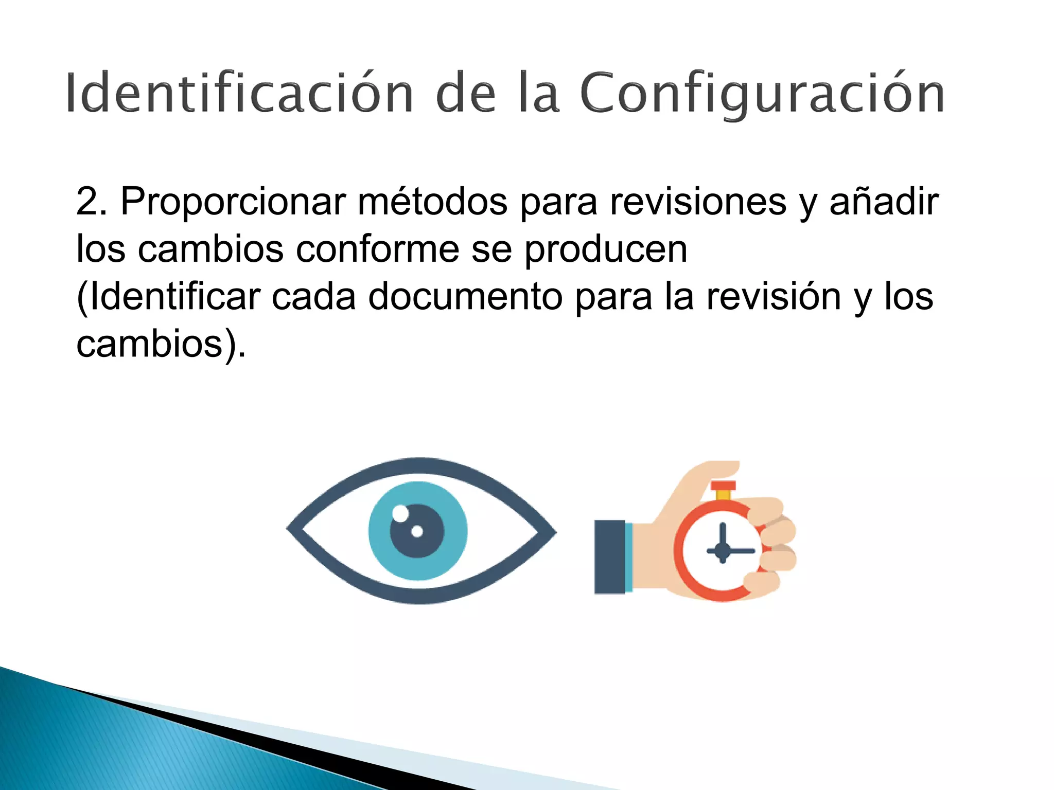 2. Proporcionar métodos para revisiones y añadir
los cambios conforme se producen
(Identificar cada documento para la revisión y los
cambios).
 