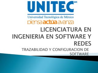 TRAZABILIDAD Y CONFIGURACION DE
SOFTWARE
 