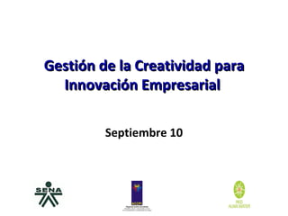 Gestión de la Creatividad para Innovación Empresarial  Septiembre 10 