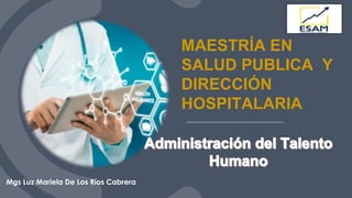 MAESTRÍA EN
SALUD PUBLICA Y
DIRECCIÓN
HOSPITALARIA
Mgs Luz Mariela De Los Ríos Cabrera
 