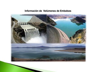 Información de Volúmenes de Embalses

 