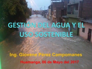 Ing. Giovene Pérez Campomanes
Huamanga, 06 de Mayo del 2017
 