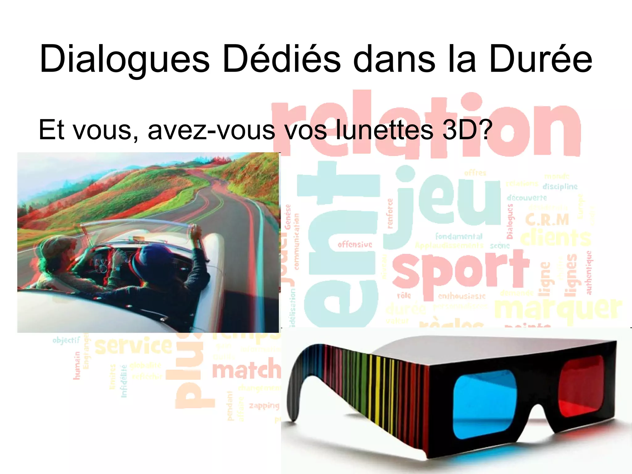 Dialogues Dédiés dans la Durée Et vous, avez-vous vos lunettes 3D? 