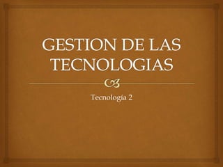 Tecnología 2
 