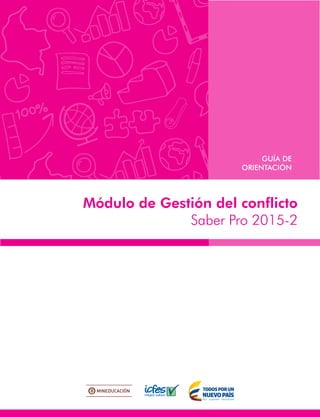 Módulo de Gestión del conflicto
Saber Pro 2015-2
GUÍA DE
ORIENTACIÓN
 