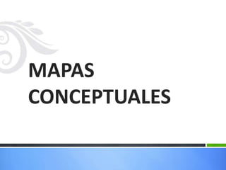 MAPAS
CONCEPTUALES
 