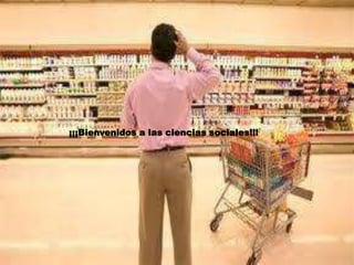 ¡¡¡Bienvenidos a las ciencias sociales!!!
 