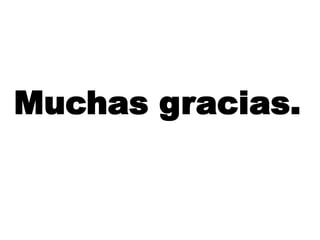 Muchas gracias.
 