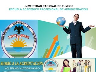 LOGO
UNIVERSIDAD NACIONAL DE TUMBES
ESCUELA ACADEMICO PROFESIONAL DE ADMINISTRACION
 