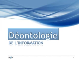 Déontologie<br />de l’information<br />29<br />