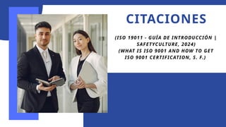 CITACIONES
(ISO 19011 - GUÍA DE INTRODUCCIÓN |
SAFETYCULTURE, 2024)
(WHAT IS ISO 9001 AND HOW TO GET
ISO 9001 CERTIFICATION, S. F.)
 
