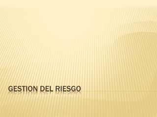 GESTION DEL RIESGO
 