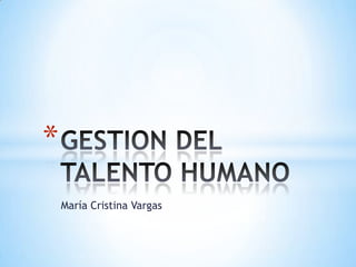 María Cristina Vargas GESTION DEL TALENTO HUMANO 