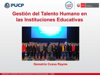 Gestión del Talento Humano en
las Instituciones Educativas
Demetrio Ccesa Rayme
 
