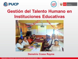Gestión del Talento Humano en
Instituciones Educativas
Demetrio Ccesa Rayme
 