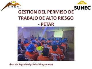 GESTION DEL PERMISO DE
TRABAJO DE ALTO RIESGO
- PETAR
Área de Seguridad y Salud Ocupacional
 