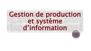 Gestion de production
et système
d’information
 