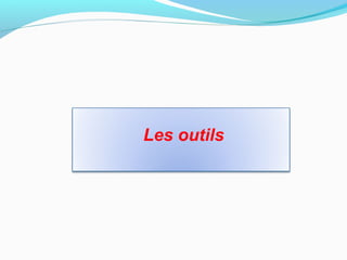 Les outils
 