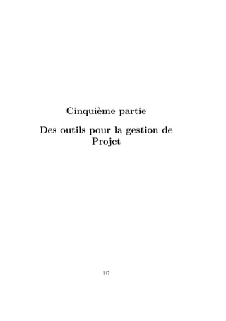 Cinquième partie
Des outils pour la gestion de
Projet
147
 