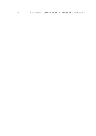 30 CHAPITRE 4. COMMENT EST STRUCTURÉ UN PROJET ?
 