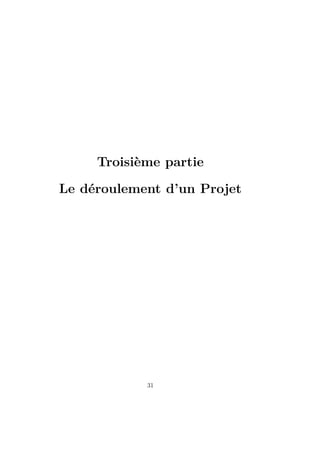 Troisième partie
Le déroulement d’un Projet
31
 