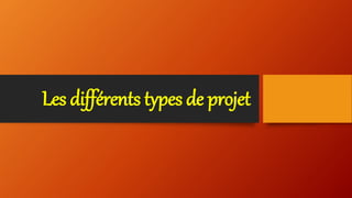 Les différents types de projet
 