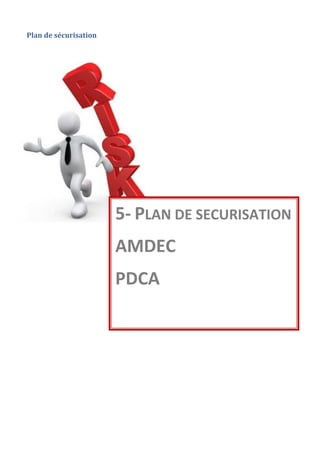 Plan de sécurisation
5- PLAN DE SECURISATION
AMDEC
PDCA
 