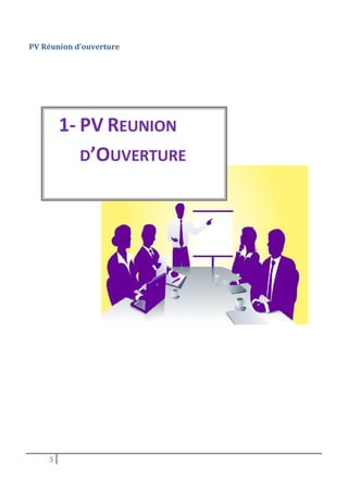 5
PV Réunion d’ouverture
1- PV REUNION
D’OUVERTURE
 