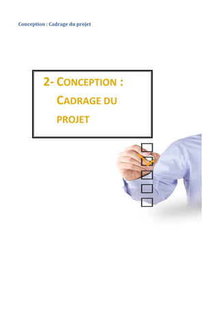 Conception : Cadrage du projet
2- CONCEPTION :
CADRAGE DU
PROJET
 